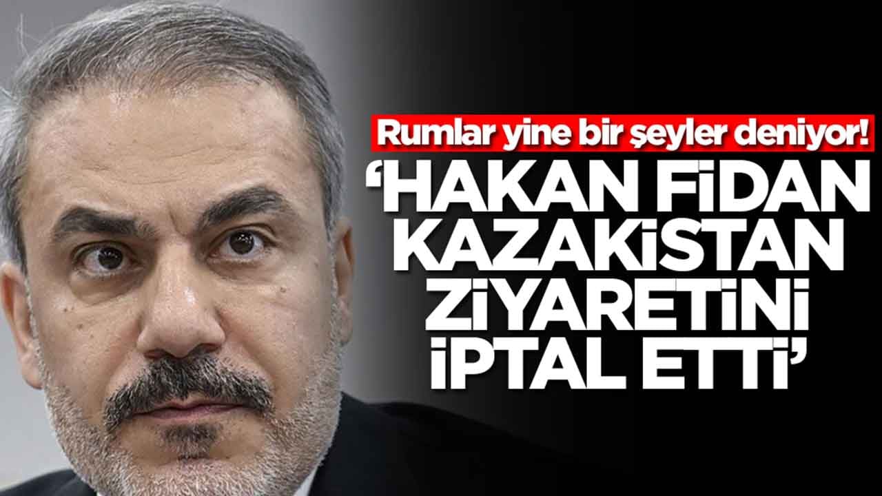Rumlar yine bir şeyler deniyor: 'Hakan Fidan Kazakistan ziyaretini iptal etti'