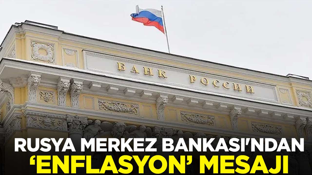 Rusya Merkez Bankası'ndan enflasyon mesajı