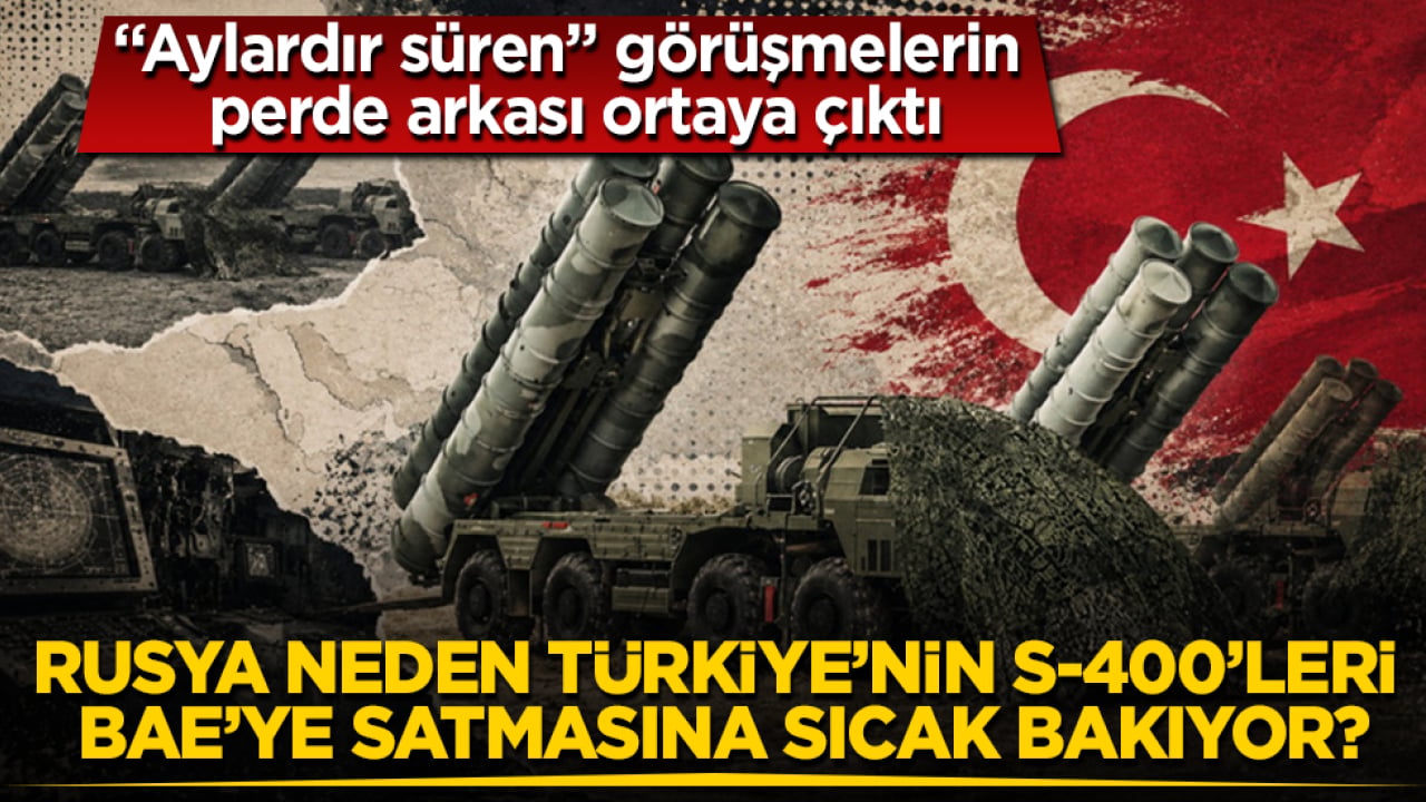 Rusya neden Türkiye’nin S-400’leri BAE’ye satmasına sıcak bakıyor? "Aylardır süren" görüşmelerin perde arkası ortaya çıktı