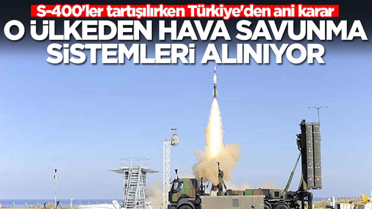 S-400'ler tartışılırken Türkiye'den ani karar: O ülkeden hava savunma sistemleri alınıyor