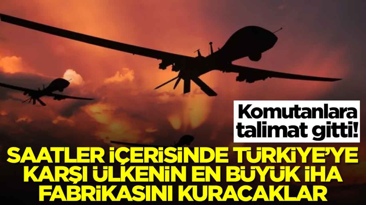 Saatler içerisinde Türkiye'ye karşı ülkenin en büyük İHA fabrikasını kuracaklar: Komutanlara talimat gitti