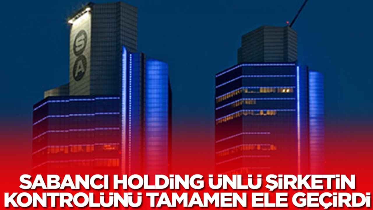 Sabancı Holding ünlü şirketin kontrolünü tamamen ele geçirdi