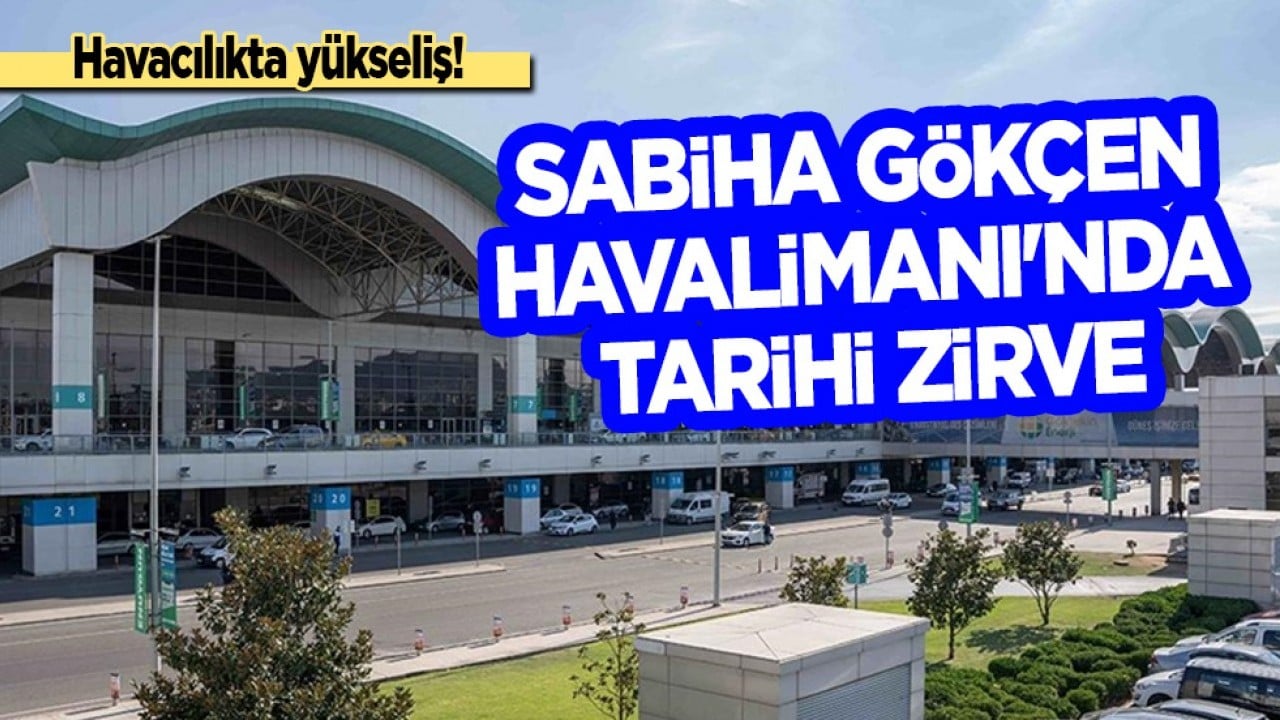 Sabiha Gökçen ilk 5 ayda yüzde 7 büyüdü: Tarihi rekor... Havacılıkta yükseliş
