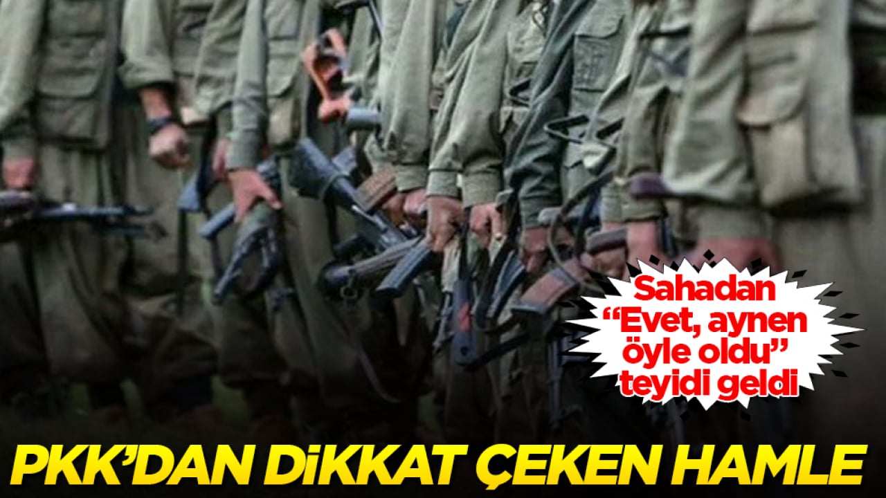 Sahadan "Evet, aynen öyle oldu" teyidi geldi! PKK’dan dikkat çeken hamle