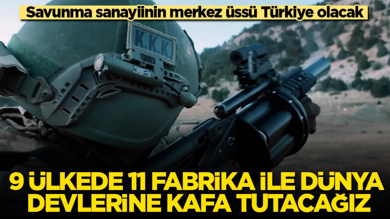 Savunma sanayiinin merkez üssü Türkiye olacak! 9 ülkede 11 fabrika ile dünya devlerine kafa tutacağız
