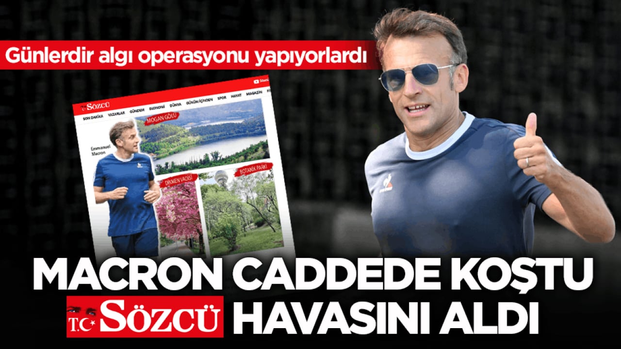 Günlerdir algı operasyonu yapıyorlardı! Macron caddede koştu Sözcü havasını aldı