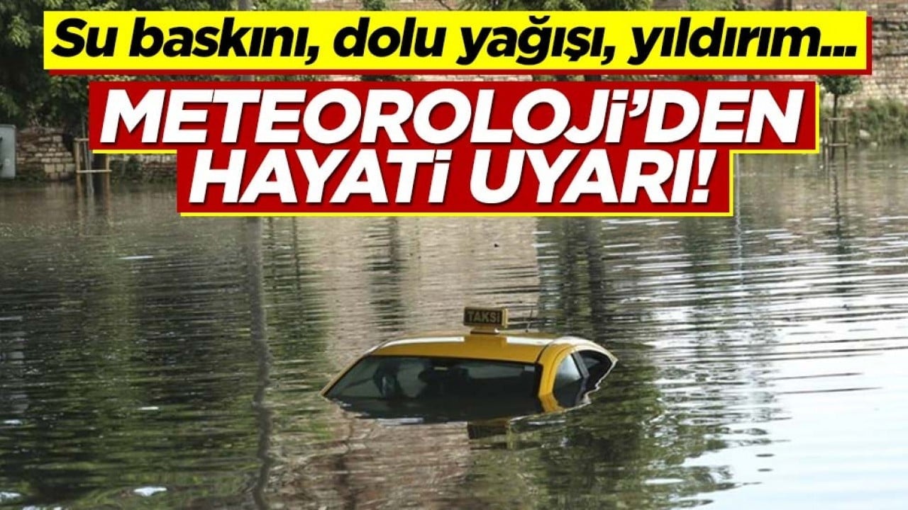 Sel, su baskını, dolu yağışı... Meteoroloji'den hayati uyarı! Büyük geliyor