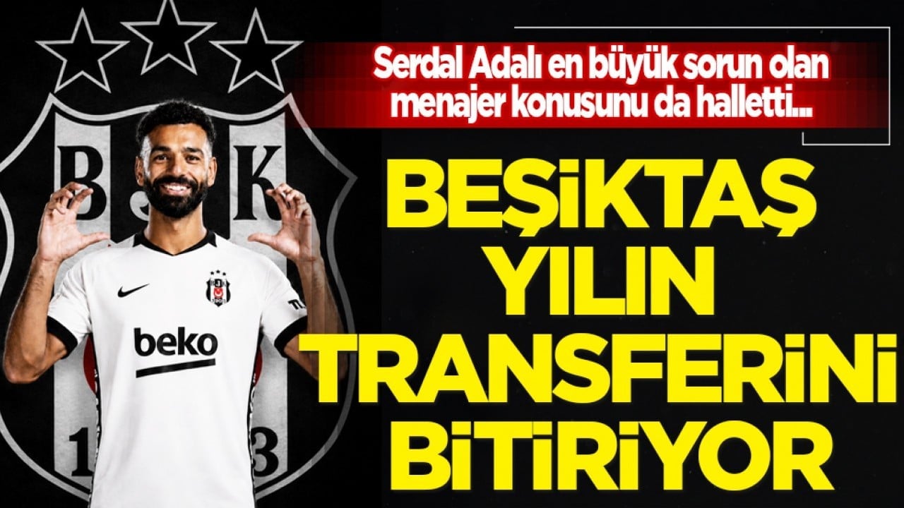 Serdal Adalı, Salah için gaza bastı! Beşiktaş yılın transferini bitiriyor... Rakipler adeta darbe yedi...