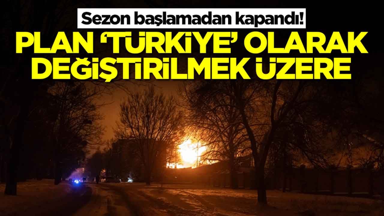 Sezon başlamadan kapandı: Planlar 'Türkiye' olarak değiştirilmek üzere