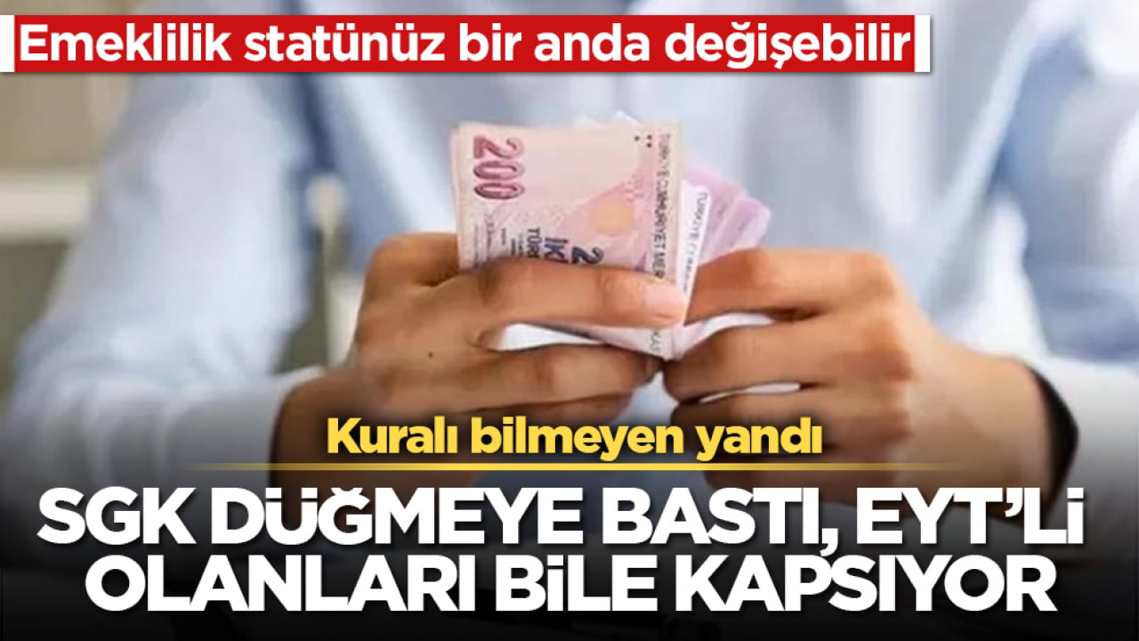 SGK düğmeye bastı, EYT’li olanları bile kapsıyor! Emeklilik statünüz bir anda değişebilir: Kuralı bilmeyen yandı