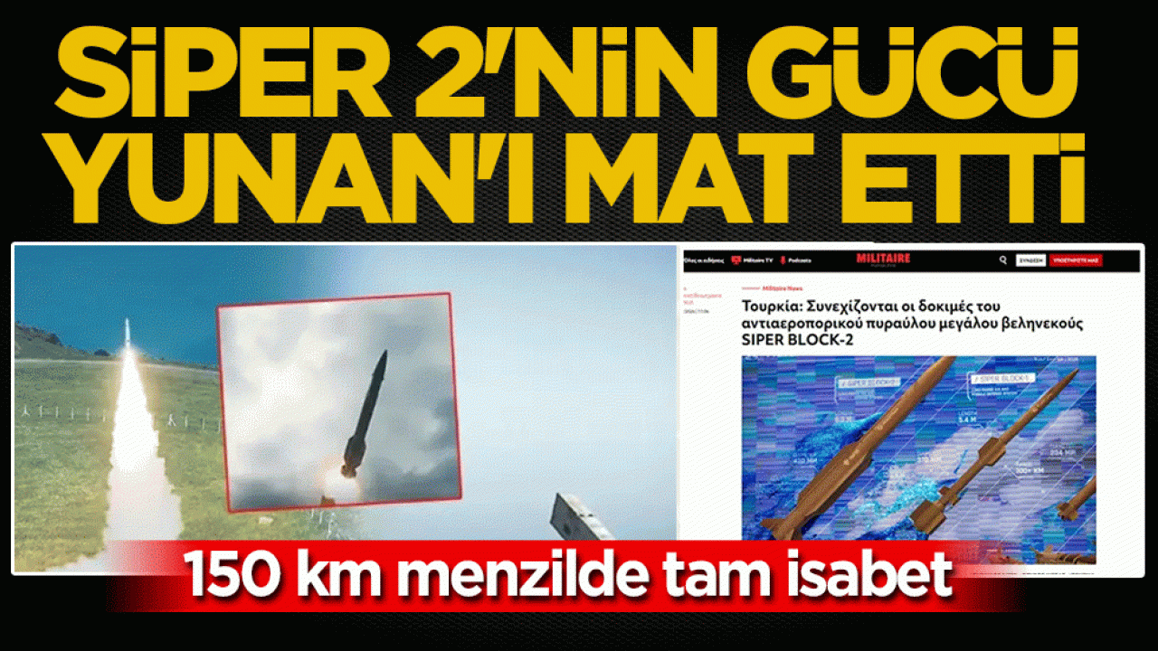 Siber 2’nin gücü Yunan’ı mat etti: 150 km menzilde tam isabet!