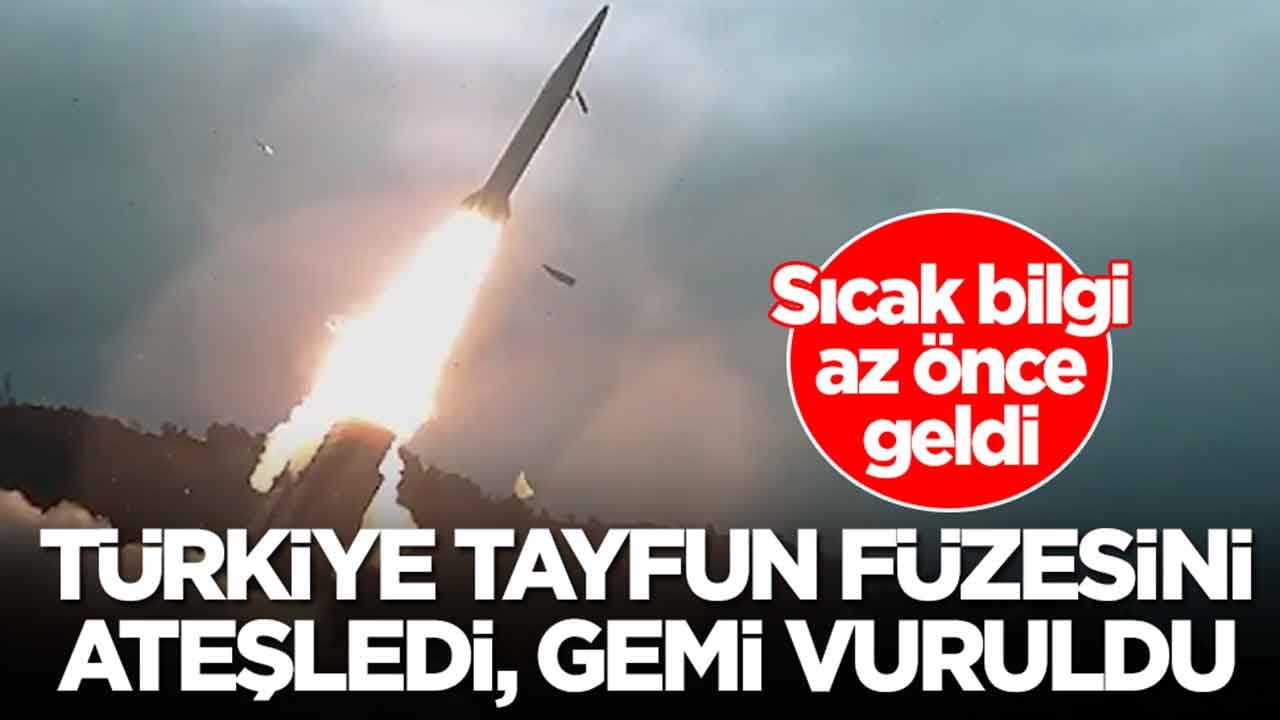 Sıcak bilgi az önce geldi: Türkiye Tayfun füzesini ateşledi, gemi vuruldu