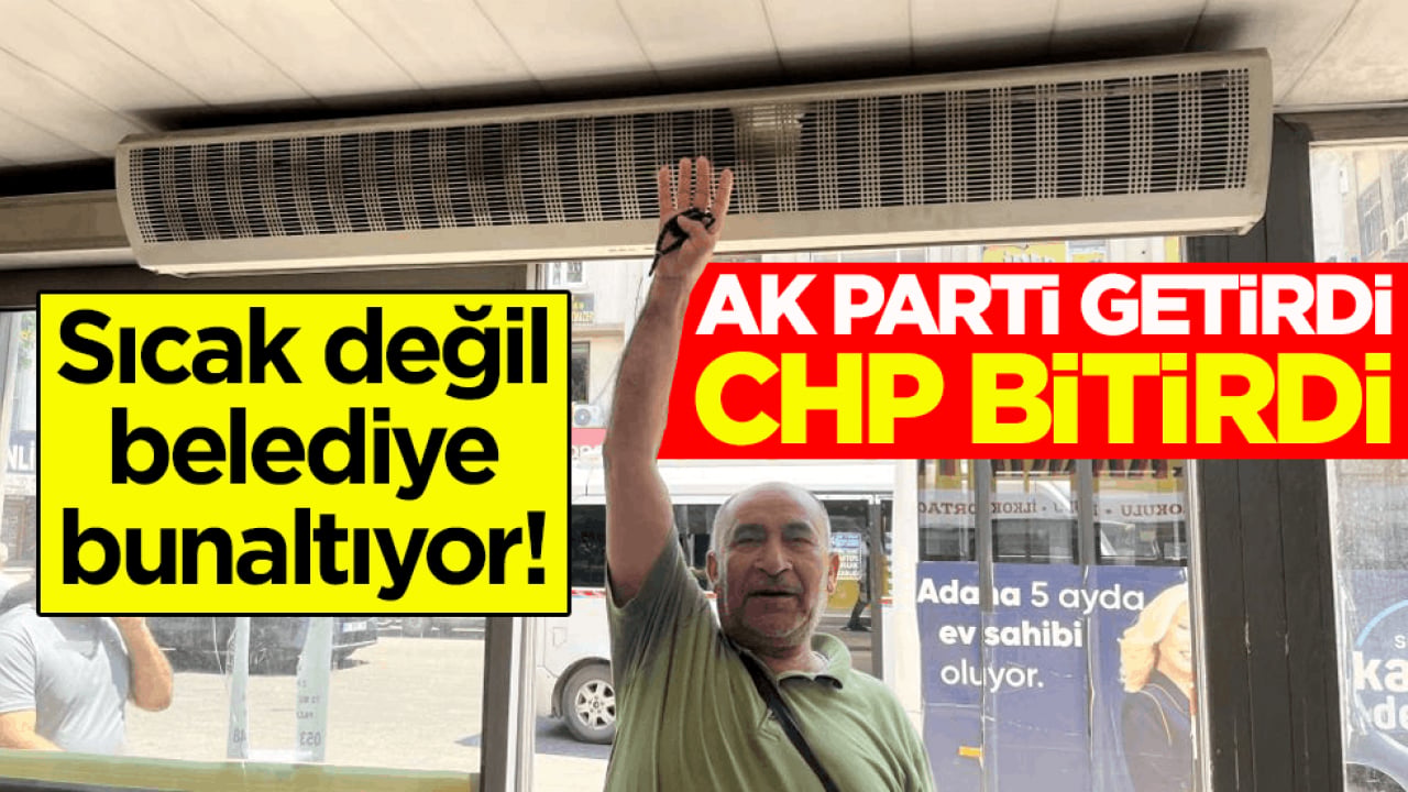 Sıcak değil belediye bunaltıyor! AK Parti getirdi CHP bitirdi