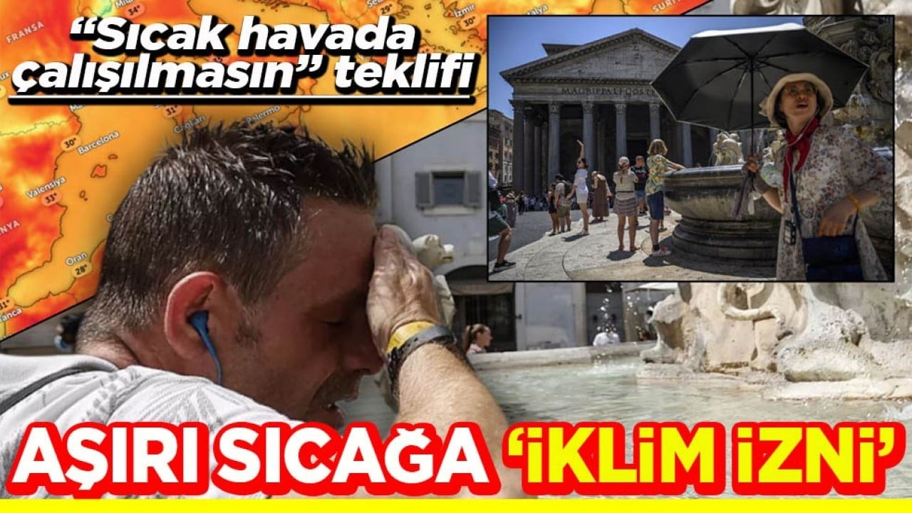 'Sıcak havada çalışılmasın' teklifi Aşırı sıcağa ‘İklim izni’