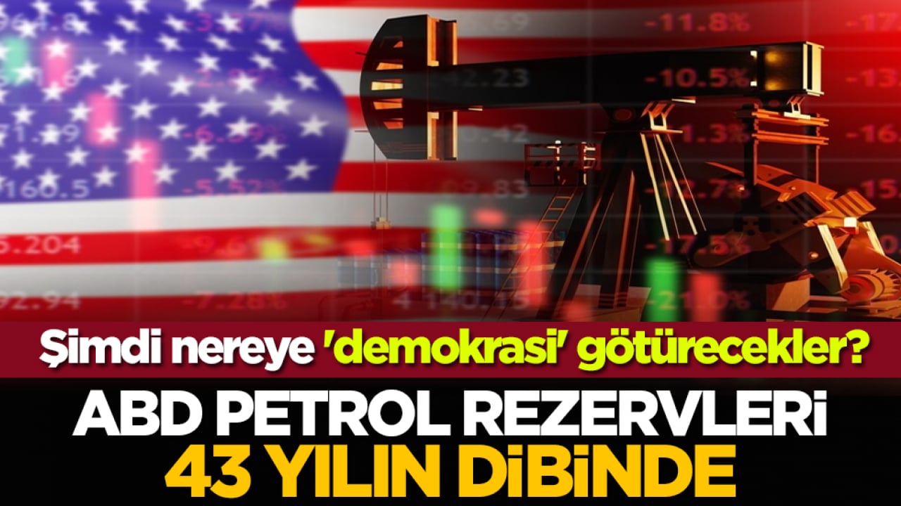 Şimdi nereye 'demokrasi' götürecekler? ABD petrol rezervleri 43 yılın dibinde