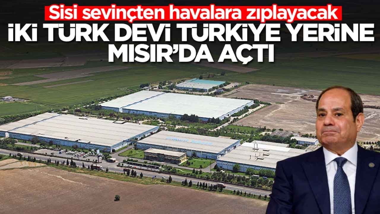 Sisi sevinçten havalara zıplayacak: İki dev Türkiye yerine Mısır'da açtı