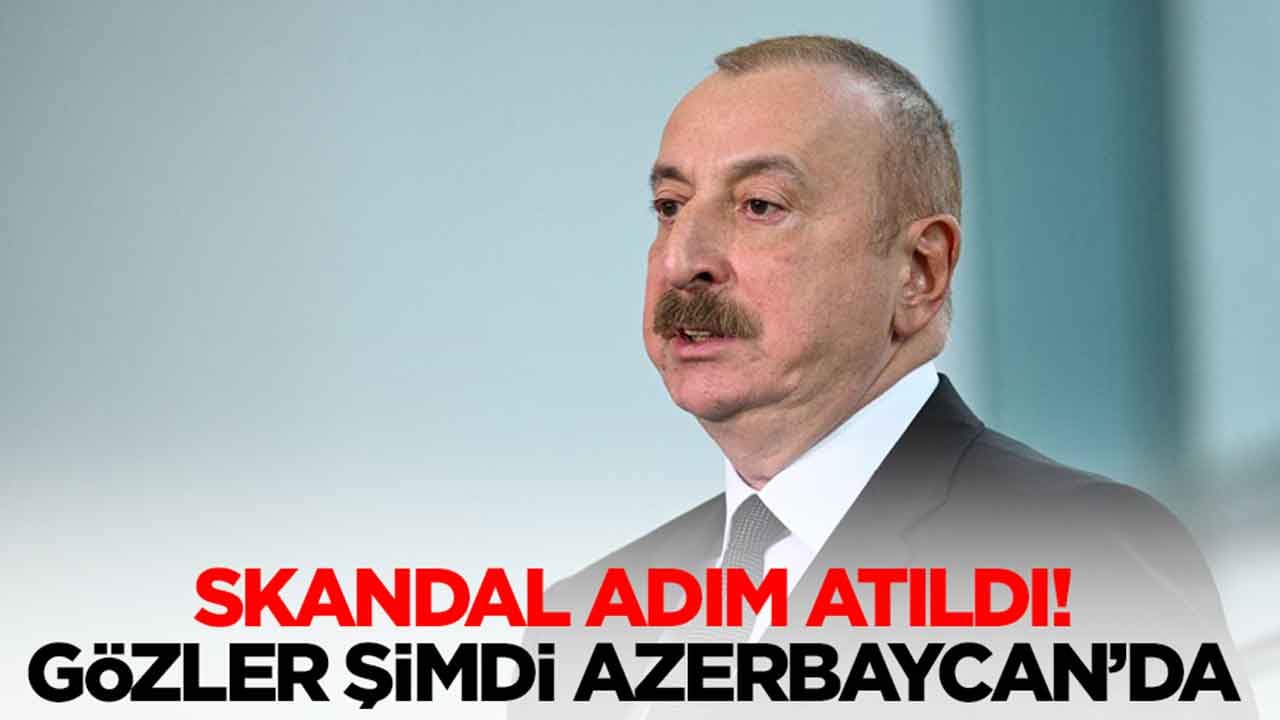 Skandal adım atıldı: Gözler şimdi Azerbaycan'da