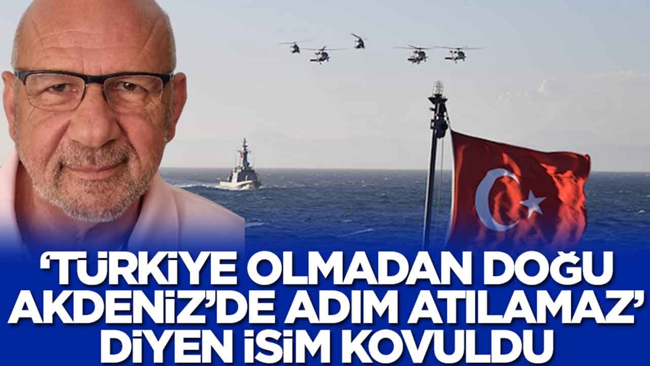 Skandal: 'Türkiye olmadan Doğu Akdeniz'de adım atılamaz' diyen isim kovuldu