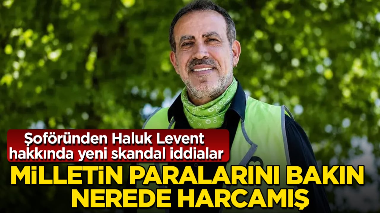 Şoföründen Haluk Levent hakkında yeni skandal iddialar! Milletin paralarını bakın nerede harcamış