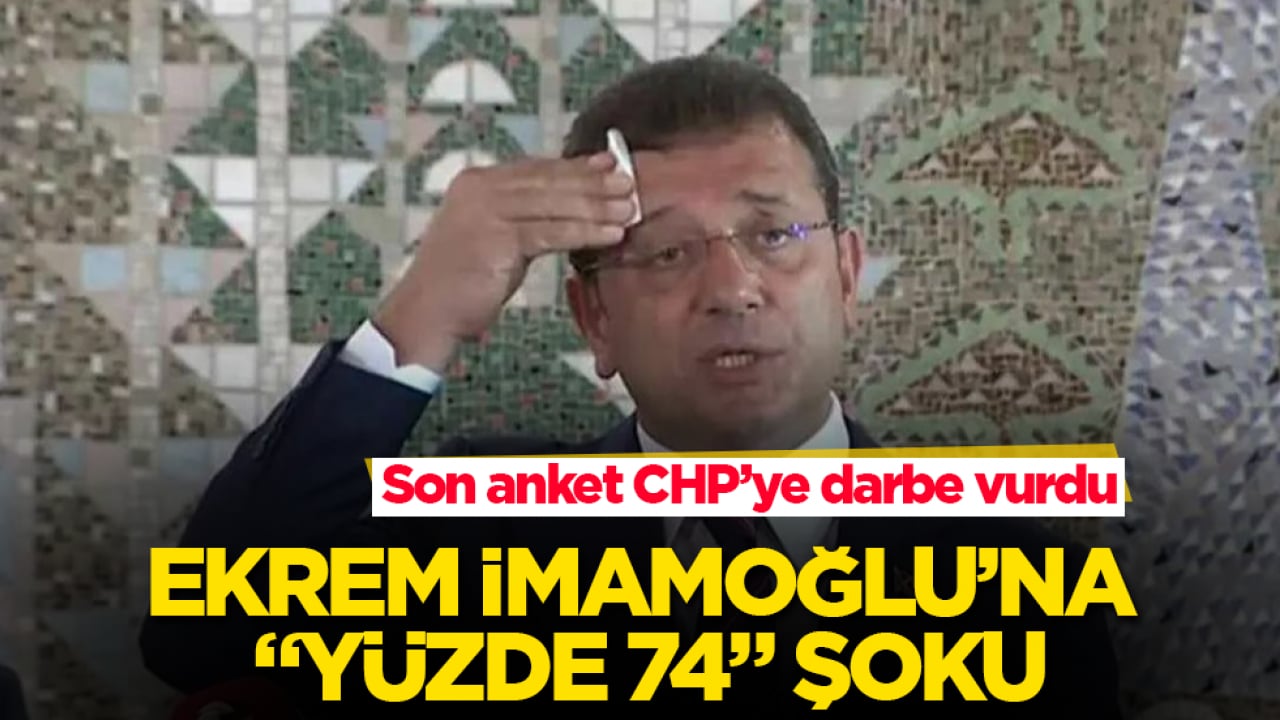 Son anket CHP’ye darbe vurdu! Ekrem İmamoğlu’na "yüzde 74" şoku