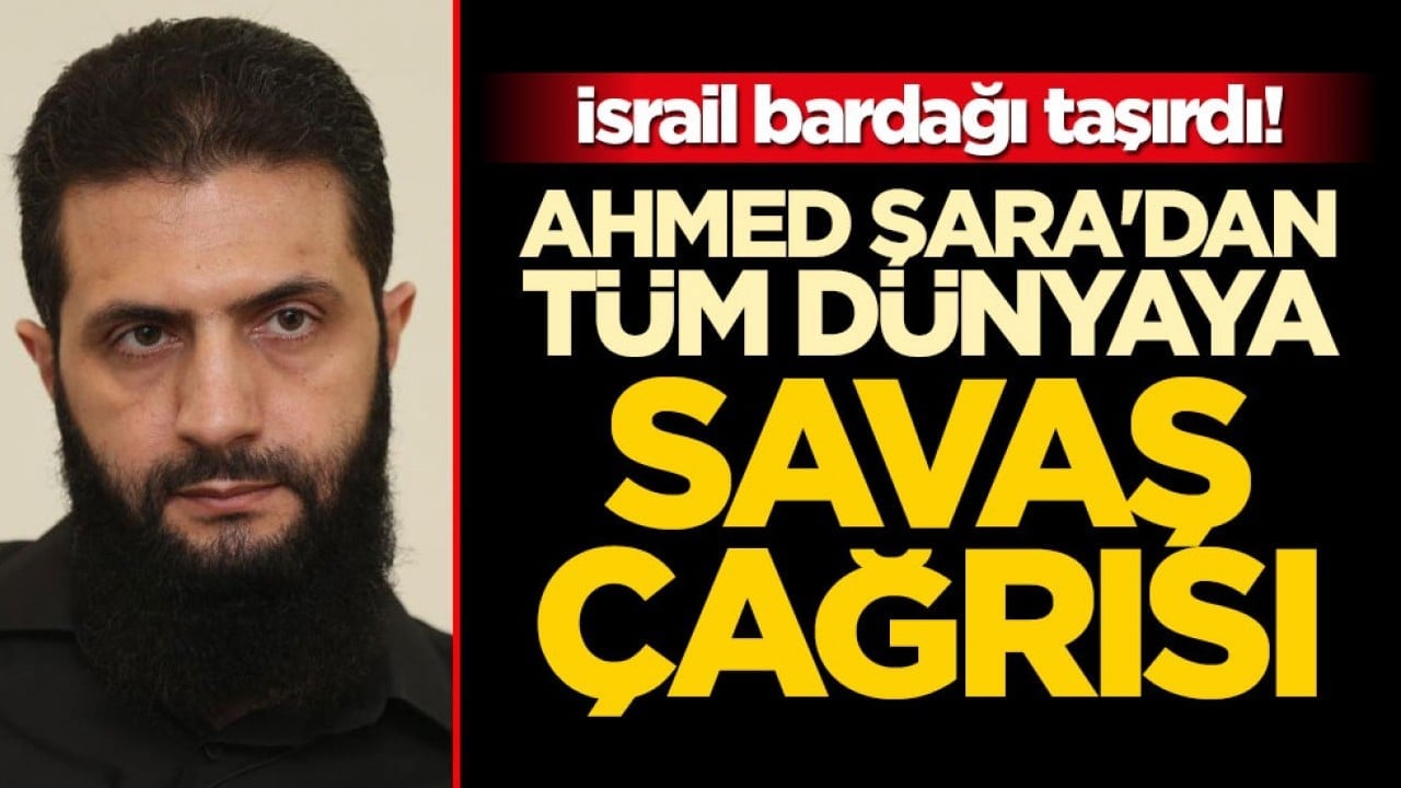 Son saldırılar bardağı taşırdı! Ahmed Şara'dan tüm dünyaya savaş çağrısı!