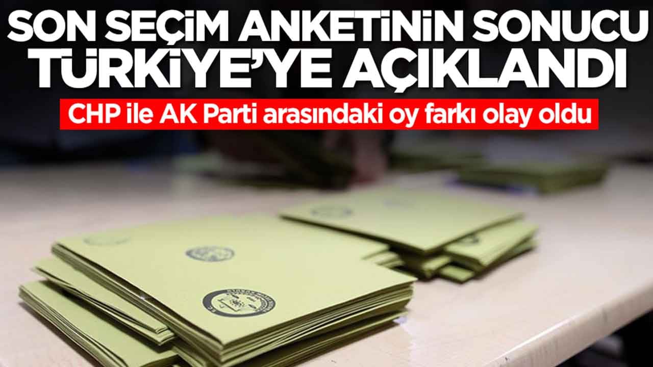 Son seçim anketinin sonucu Türkiye'ye ilan edildi: CHP ile AK Parti arasındaki oy farkı olay oldu