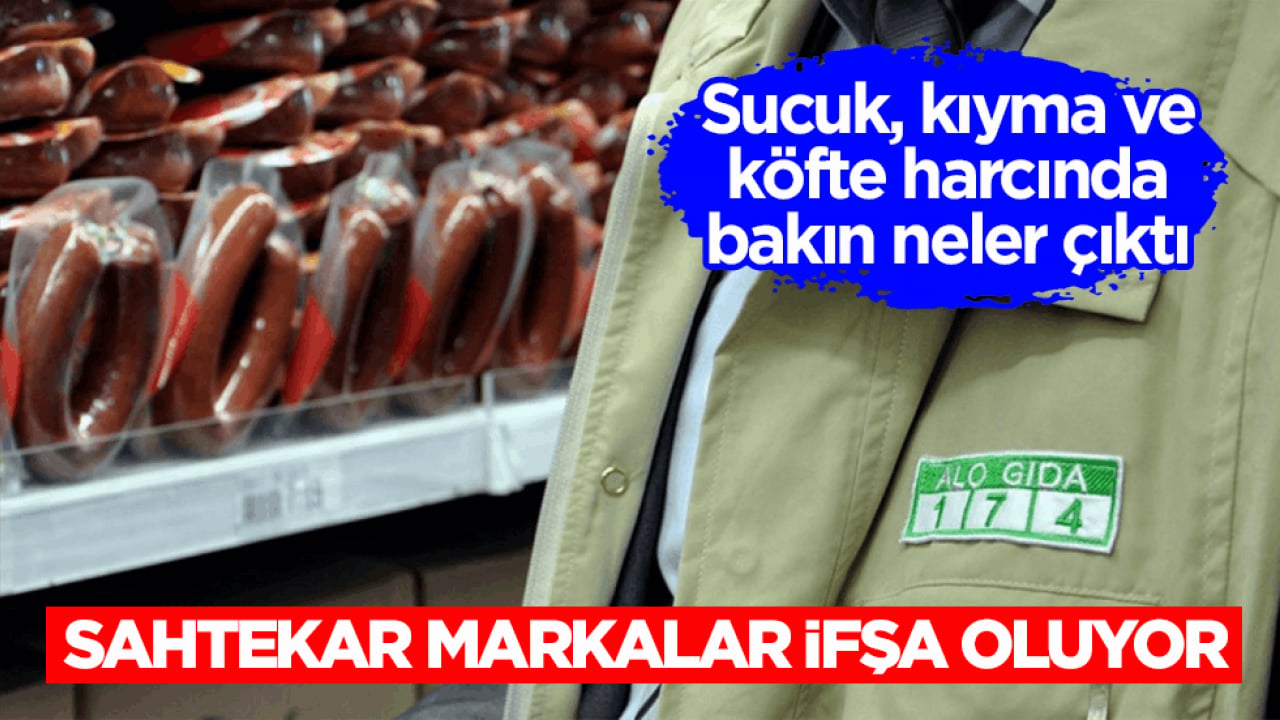 Sucuk, kıyma ve köfte harcında bakın neler çıktı! Sahtekâr markalar ifşa oluyor