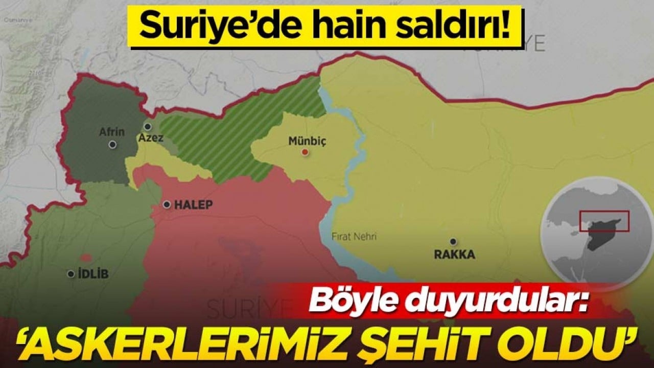 Suriye’de hain saldırı! Böyle duyurdular: ‘Askerlerimiz şehit oldu’