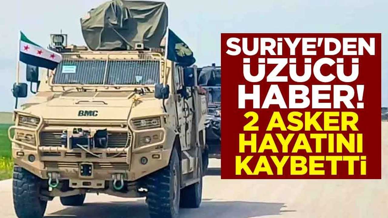 Suriye'den üzücü haber! 2 asker hayatını kaybetti