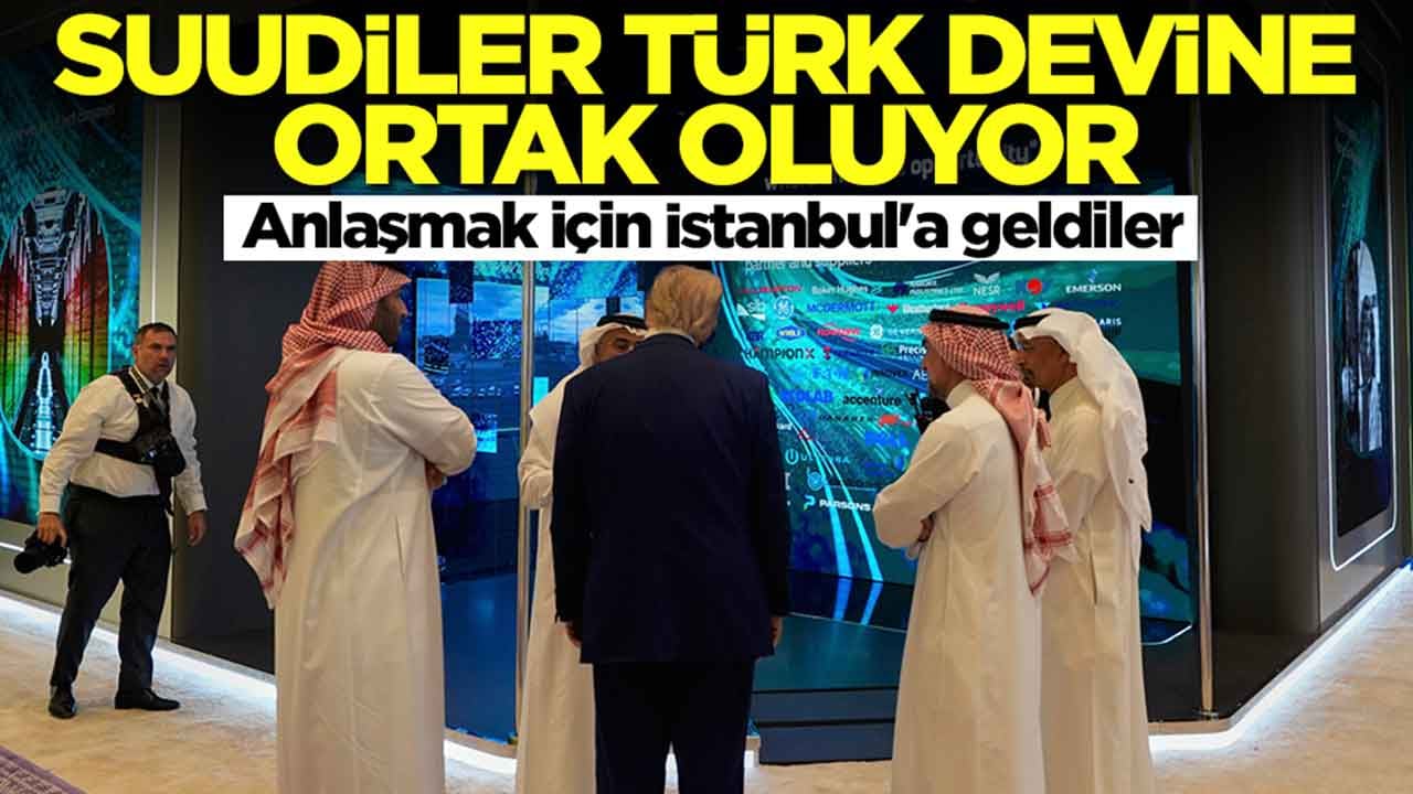 Suudiler Türk devine ortak oluyor: Anlaşmak için İstanbul'a geldiler