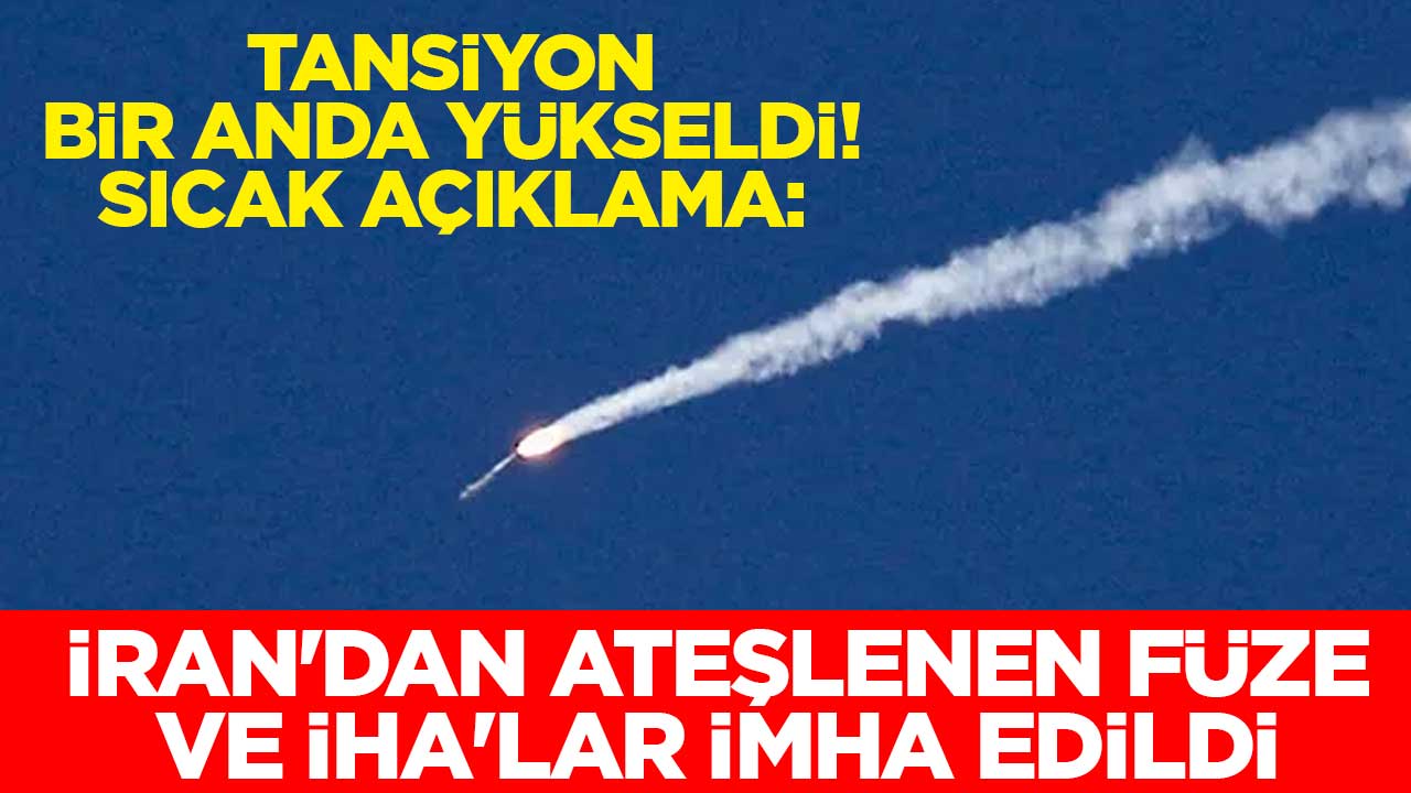 Tansiyon bir anda yükseldi! Sıcak açıklama: İran'dan ateşlenen füze ve İHA'lar imha edildi