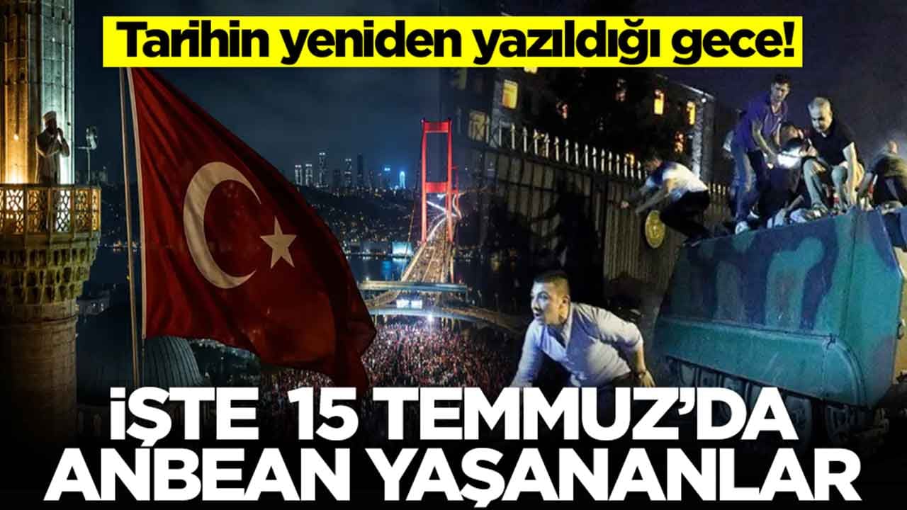 Tarihin yeniden yazıldığı gece: İşte saat saat 15 Temmuz'da yaşananlar