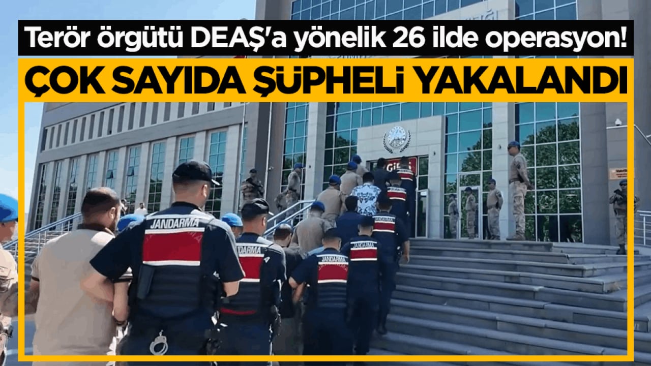 Terör örgütü DEAŞ'a yönelik 26 ilde operasyon! Çok sayıda şüpheli yakalandı
