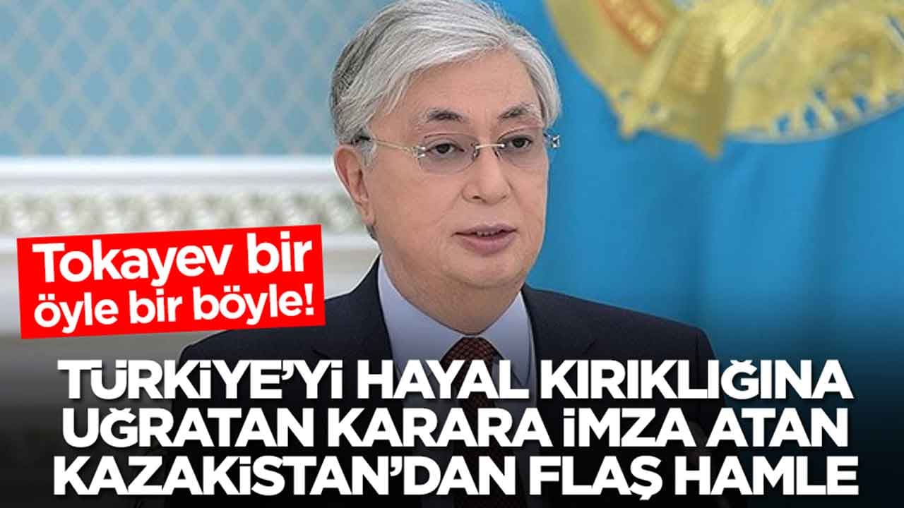 Tokayev bir öyle bir böyle: Türkiye'yi hayal kırıklığına uğratan karara imza atan Kazakistan'dan flaş hamle