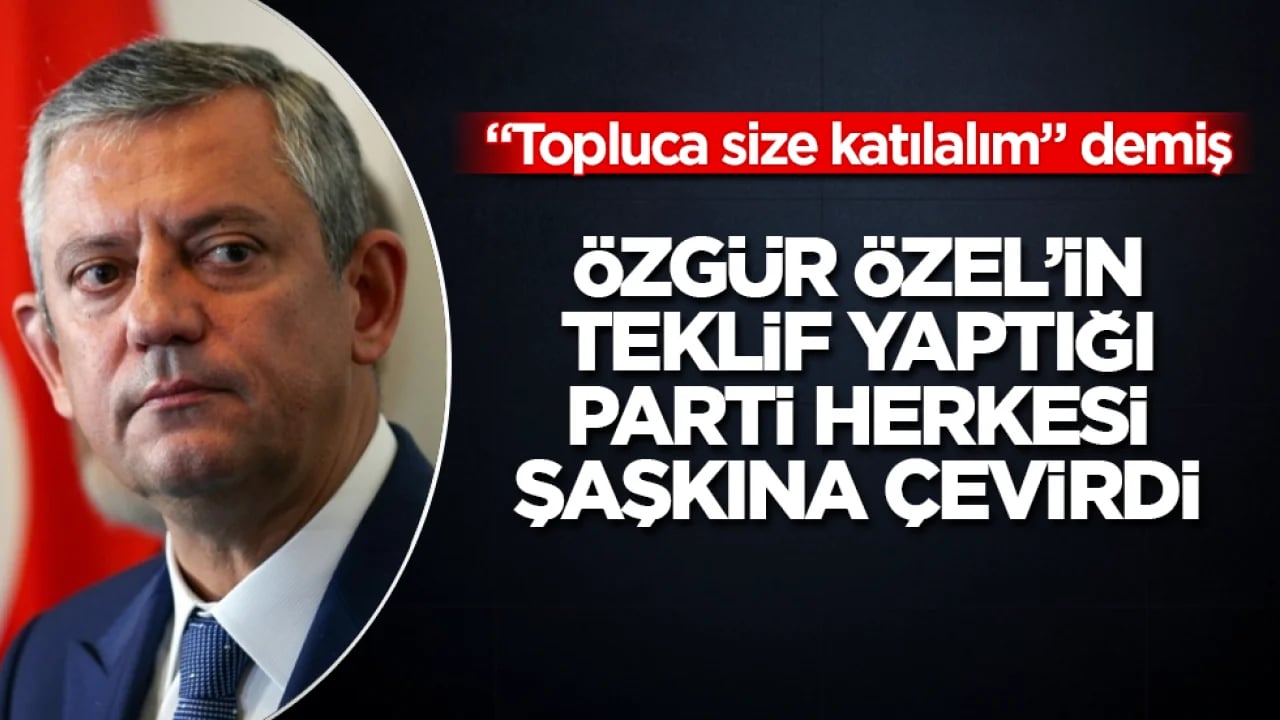 "Topluca size katılalım" demiş! Özgür Özel’in teklif yaptığı parti herkesi şaşkına çevirdi 