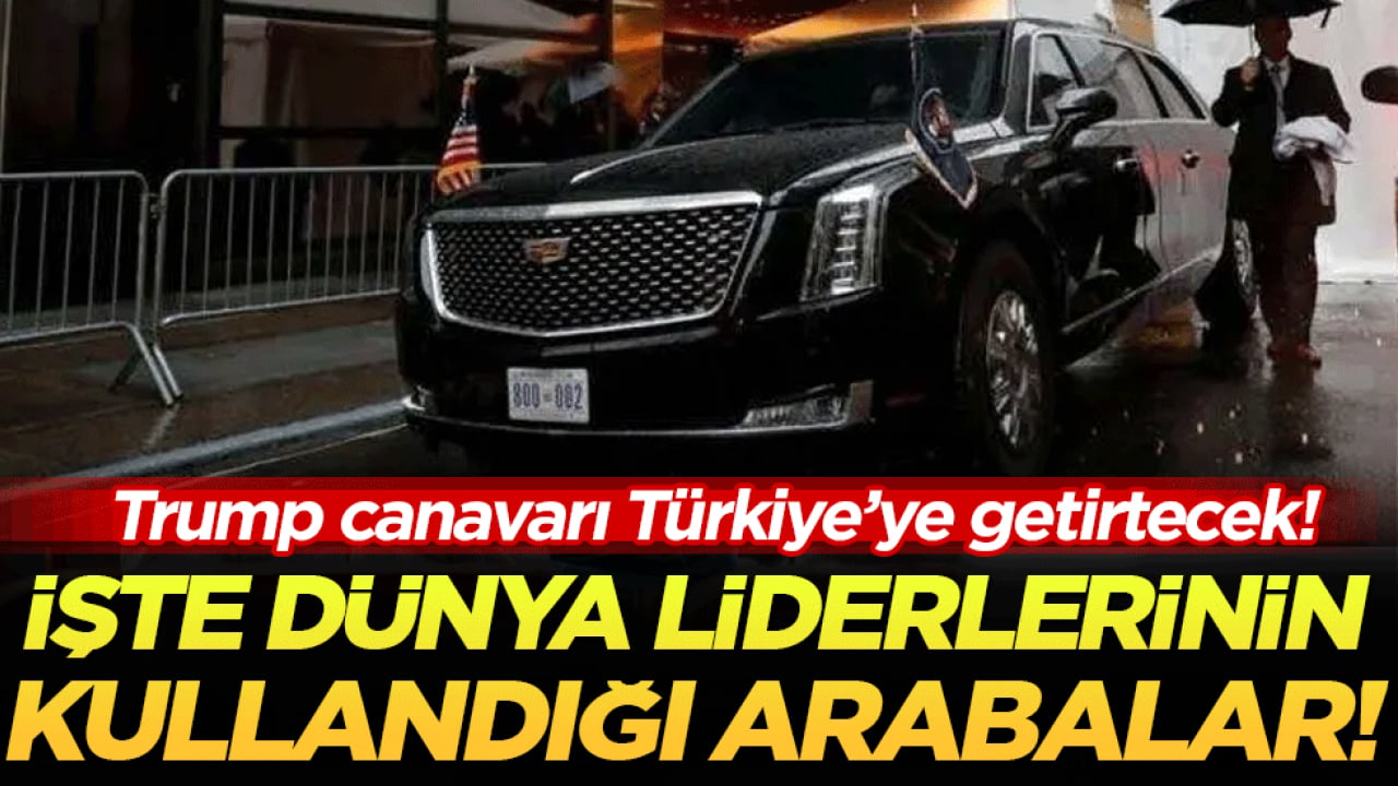 Trump 'Canavar'ı Türkiye'ye getirtecek: İşte dünya liderlerinin kullandığı arabalar!