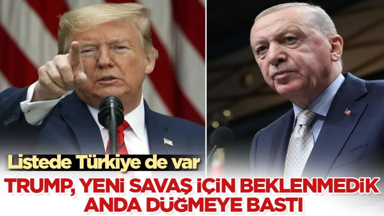 Trump, yeni savaş için beklenmedik anda düğmeye bastı! Listede Türkiye de var