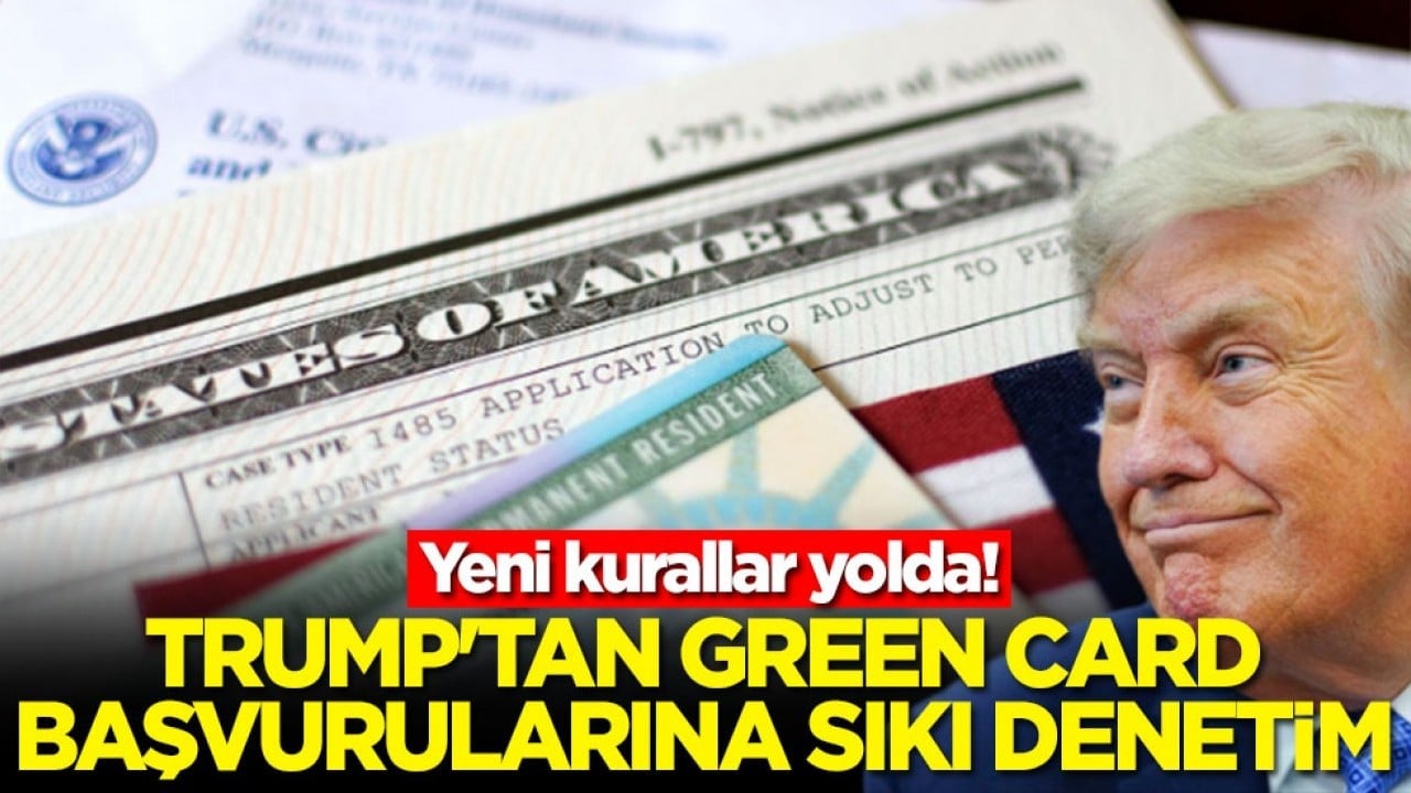 Trump'tan Green Card başvurularına sıkı denetim! Yeni kurallar yolda