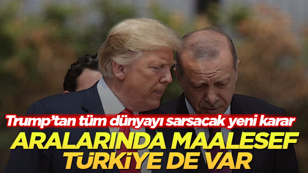 Trump’tan tüm dünyayı sarsacak yeni karar! Aralarında maalesef Türkiye de var