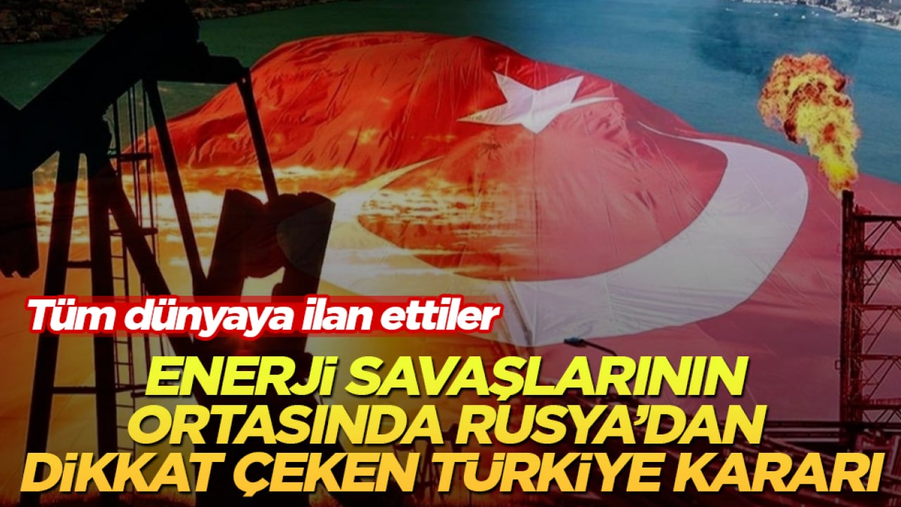 Tüm dünyaya ilan ettiler! Enerji savaşlarının ortasında Rusya’dan dikkat çeken Türkiye kararı