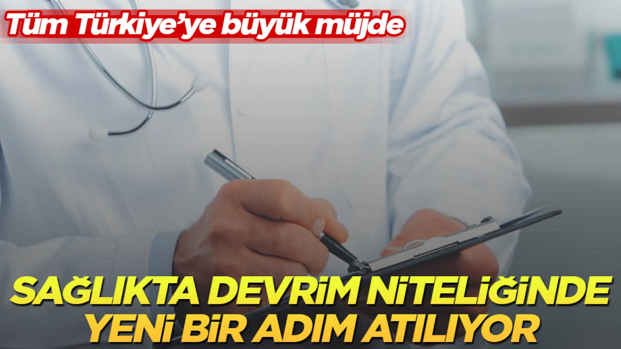 Tüm Türkiye’ye büyük müjde! Sağlıkta yeni dönem başlıyor, devrim niteliğinde yeni bir adım atılıyor