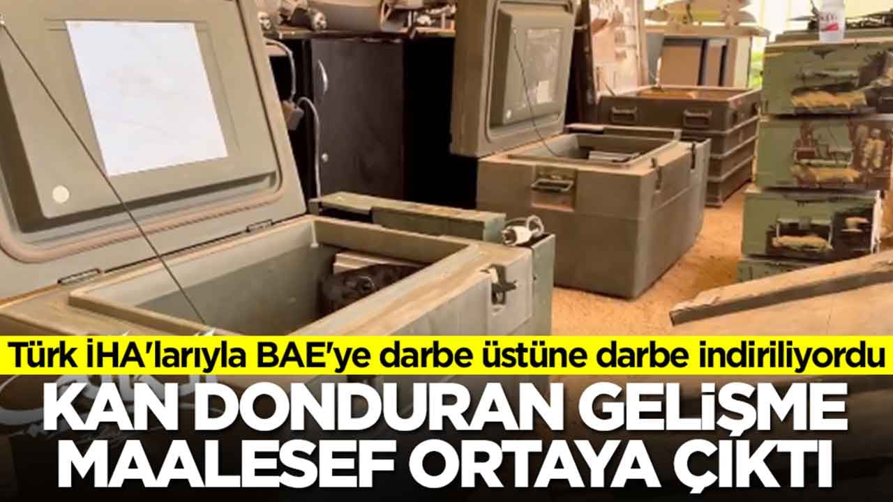 Türk İHA'larıyla BAE'ye darbe üstüne darbe indiriliyordu: Kan donduran gelişme ortaya çıktı