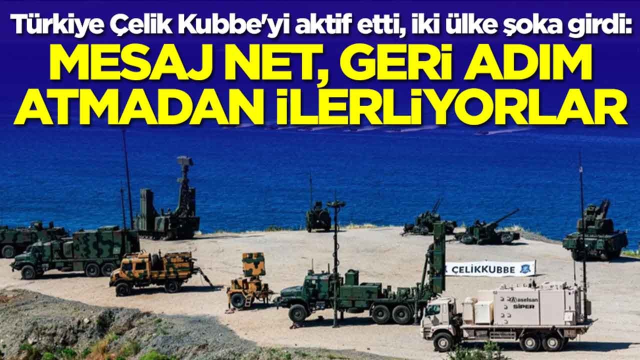 Türkiye Çelik Kubbe'yi aktif etti, iki ülke şoka girdi: Mesaj net, geri adım atmadan ilerliyorlar