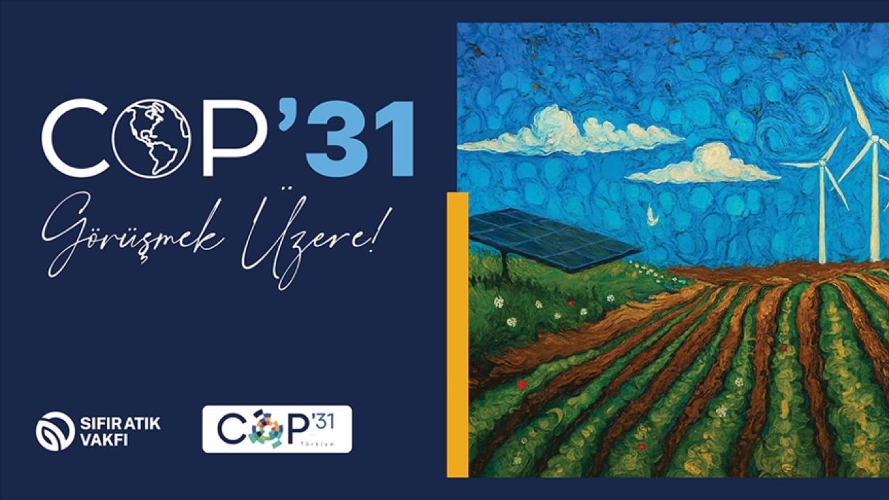 Türkiye COP31'de iklim diplomasisine öncülük edecek! Dünyaya sıfır atık mesajı verilecek