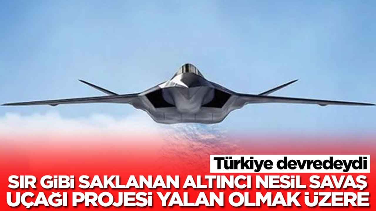 Türkiye devredeydi: Sır gibi saklanan 6. nesil savaş uçağı projesi yalan olmak üzere