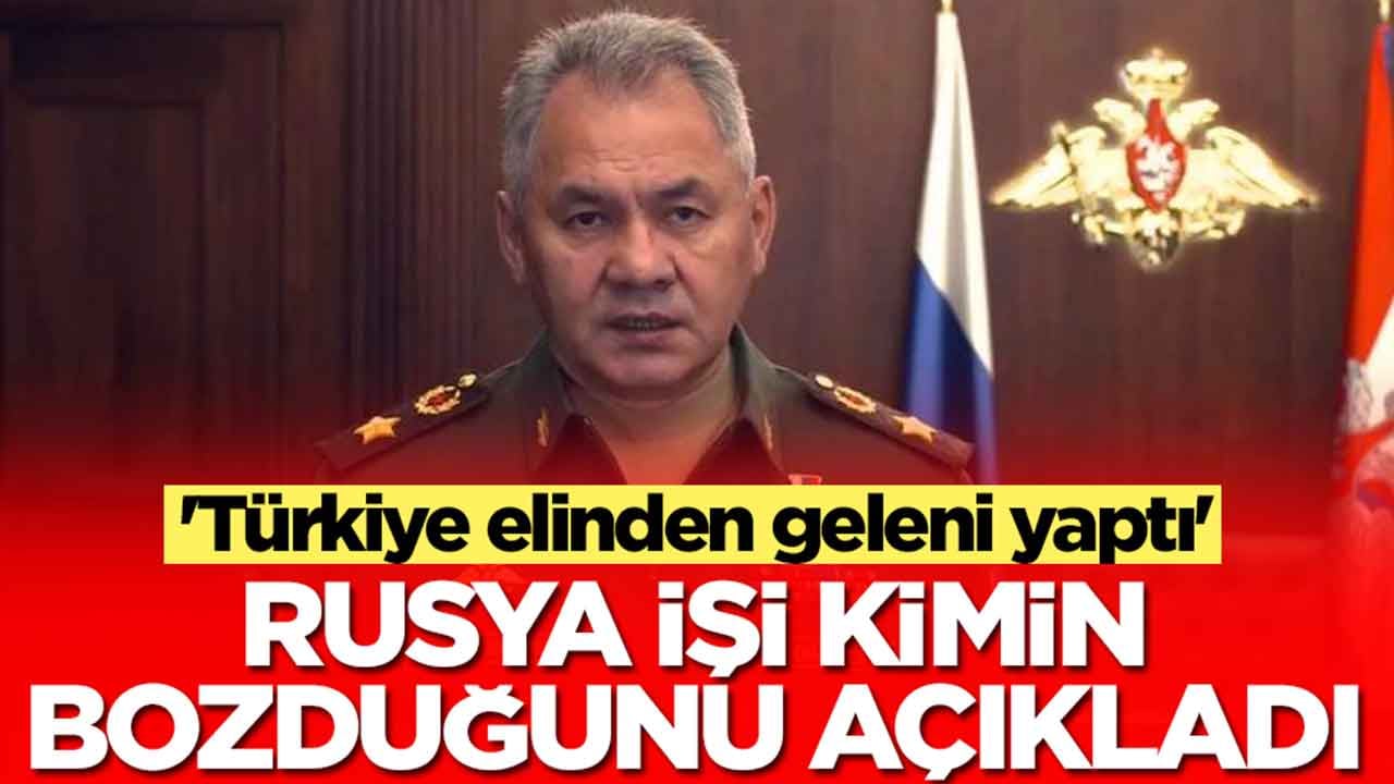 'Türkiye elinden geleni yaptı' diyen Rusya işi kimin bozduğunu açıkladı
