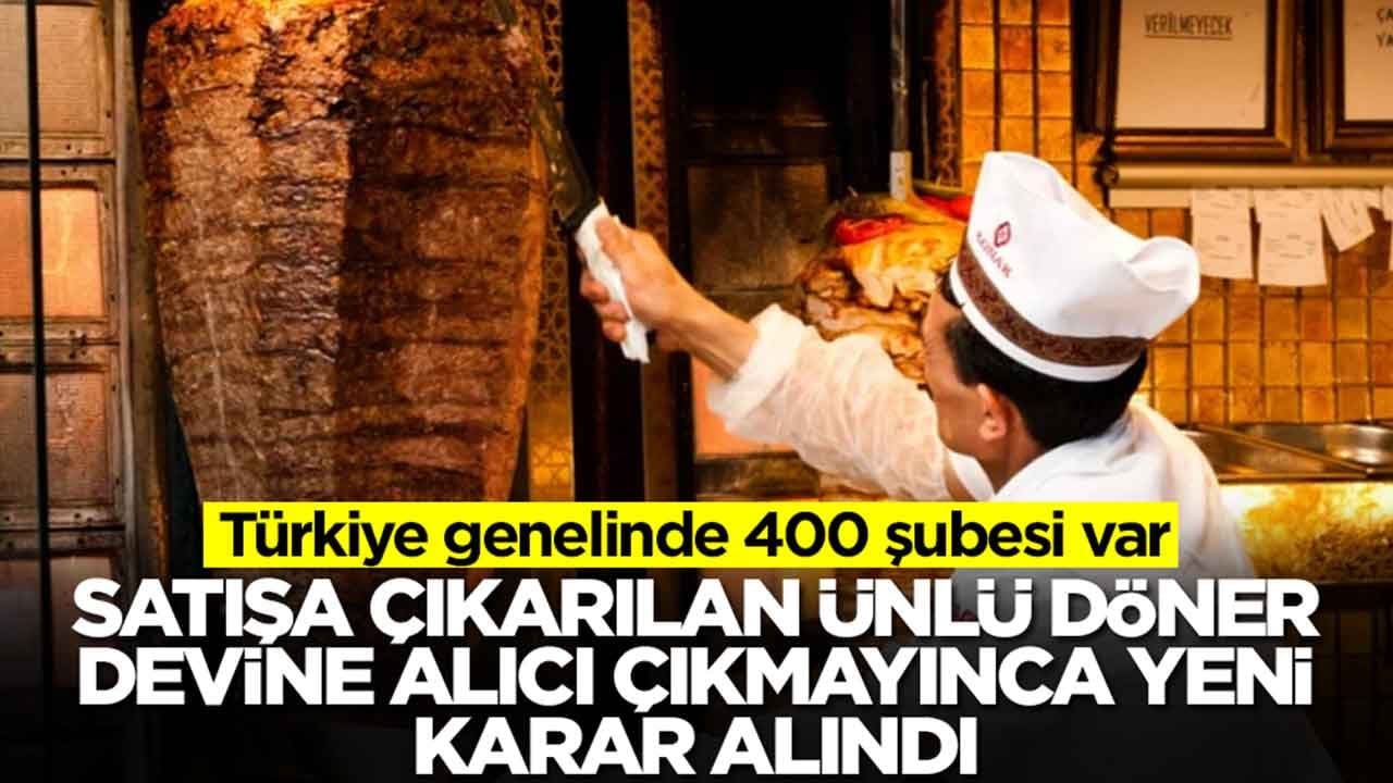 Türkiye genelinde 400 şubesi var: Satışa çıkarılan ünlü döner devine alıcı çıkmayınca yeni karar alındı