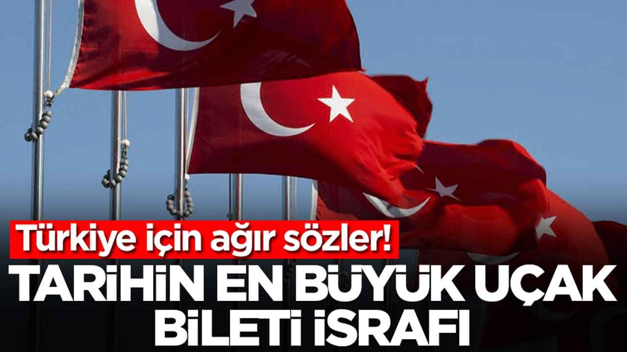 Türkiye için ağır sözler: Tarihteki en büyük uçak bileti israfı 