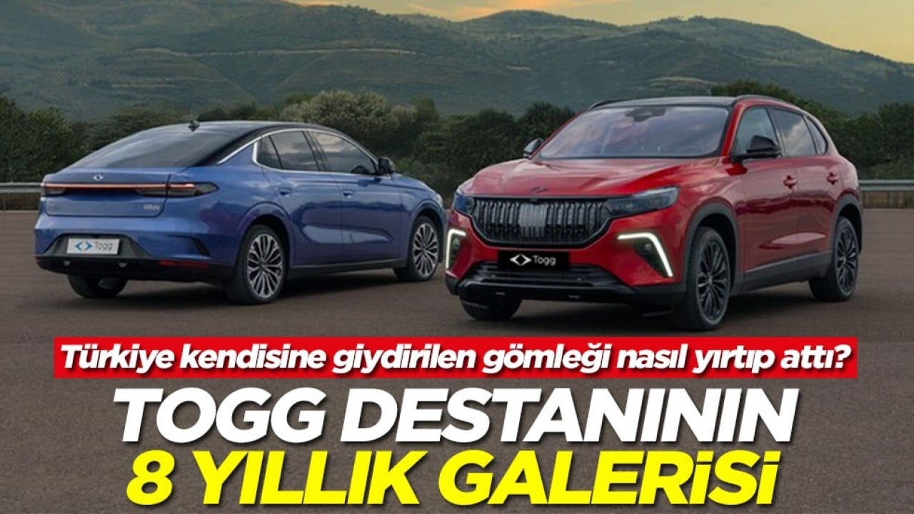 Türkiye kendisine giydirilen gömleği nasıl yırtıp attı? TOGG destanının 8 yıllık galerisi