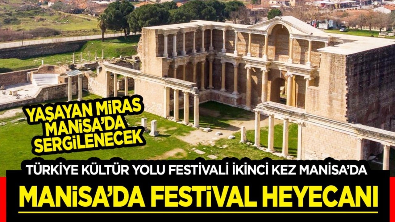 Türkiye Kültür Yolu Festivali ikinci kez Manisa'da: Şehzadeler Şehri Manisa'da festival heyecanı başlıyor...